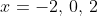 x=-2,\,0,\,2